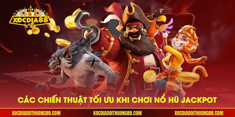Các chiến thuật tối ưu khi chơi nổ hũ Jackpot