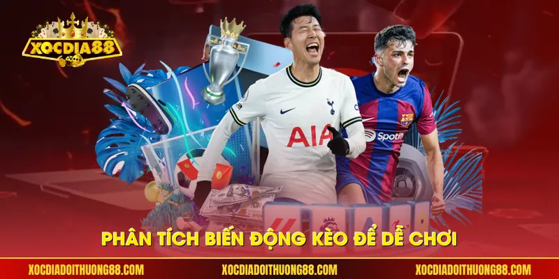Phân tích biến động kèo để dễ chơi